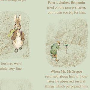 May include: A light green fabric featuring illustrations of Peter Rabbit eating lettuce and Mr. McGregor in a garden. Text includes: The lettuces were certainly very fine. Peter's clothes. Benjamin tried on the tam-o-shatter, but it was too big for him.