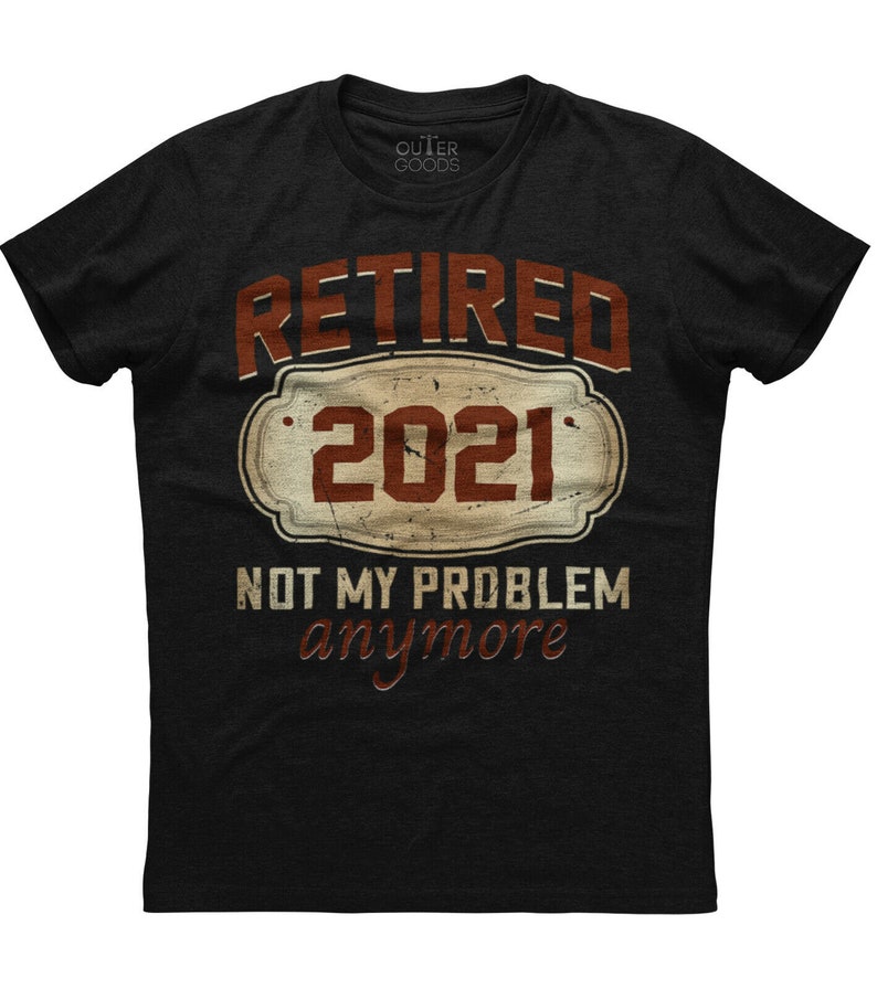 Retired 2021 Not My Problem Mens Short Sleeve New Cotton Black T-shirt