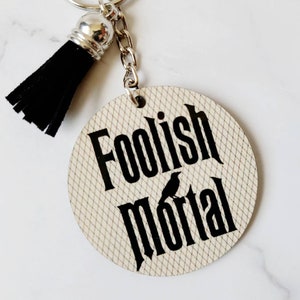 Foolish Mortal Keychain / Disney Inspired Keychain / Haunted Mansion Inspired Keychain / Bag Charm / Gifts Under 15 / Luggage Tag