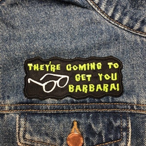 They're Coming To Get You Barbara Embroidered Patch. Horror Movie Inspired Patches. Iron On Backing.