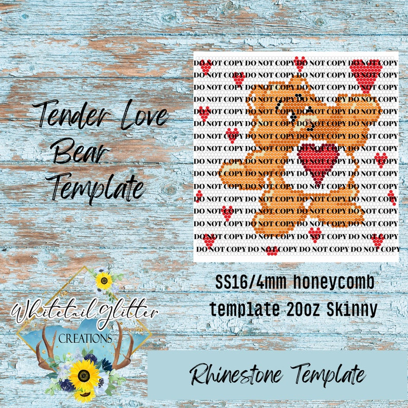 May include: A digital template for a rhinestone design featuring a bear holding a heart. The template is for a 20oz skinny tumbler and uses SS16/4mm honeycomb rhinestones. The text "Tender Love Bear Template" is at the top of the image. The text "Whitetail Glitter Creations" is at the bottom of the image.