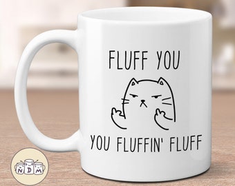 Funny Cat Mug: Fluff You, Rude Humor Gift