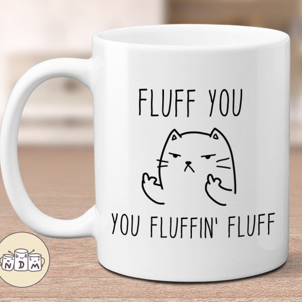 Fluff You Fluffin Fluff - Lustige Katzentasse, verrückte Katze Lady Geschenk, unhöfliche Tasse, ungeeignete Tasse, Tasse für Sie, Geschenk für Freundin