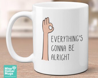 Everything's Gonna Be Alright, funny inspirational saying coffee Mug, positive quote cup, gift for friend, coworker