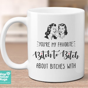 Beste Freundin Geschenk, You&#39;re My Favorite Bitch to Bitch About Bitches With, Bestie Geschenk, lustige Tasse, Geschenk für sie, Bff, Freundschaftsbecher, Geburtstag
