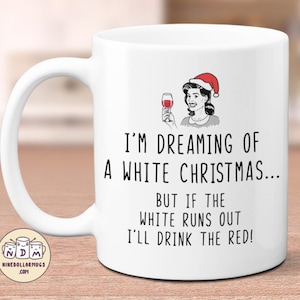 Dreaming of White Christmas, funny mug, christmas gift mug for sister, girlfriend, mom, wine lover, wife mug, coworker gift, gifts under 20 image 1