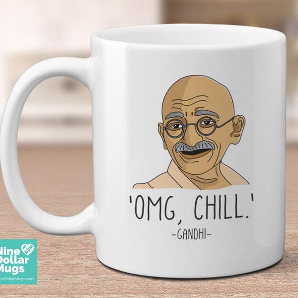 OMG, Chill, 11oz funny Gandhi Mug, quote parody mug, funny quotes mug, coffee mug, historical mug, calm person mug, historical figure mug