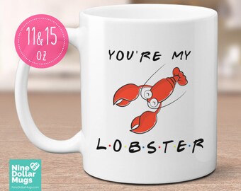 You're My Lobster, friends mug, gift for friends TV show lover, friend mug, gift for him, gift Ideas for her, my Lobster mug
