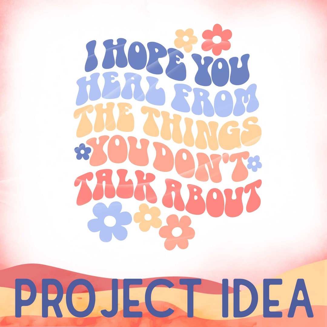 I Hope You Heal From The Things You Don t Talk About PNG SVG Cutting i-hope-you-heal-from-the-things-you-don-t-talk-about-png-svg-cutting