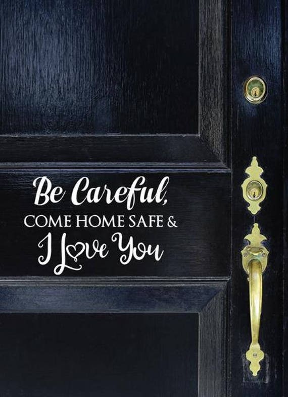 Be Careful Come Home Safe  I Love You Decal  Etsy-6406