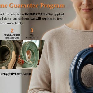 At Pulvis Art Urns, we understand that an urn is not just a product - it is a sacred vessel that holds irreplaceable memories and love. That is why we proudly offer a Lifetime Guarantee on our urns with inner protective coating, giving every customer complete peace of mind.

If your Pulvis Art Urn, which has our inner coating applied, ever gets damaged or broken due to an accident or mishap, we will replace it with an exact same urn, free from worry and uncertainty.