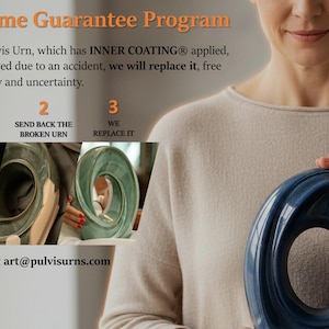At Pulvis Art Urns, we understand that an urn is not just a product - it is a sacred vessel that holds irreplaceable memories and love. That is why we proudly offer a Lifetime Guarantee on our urns with inner protective coating, giving every customer complete peace of mind.

If your Pulvis Art Urn, which has our inner coating applied, ever gets damaged or broken due to an accident or mishap, we will replace it with an exact same urn, free from worry and uncertainty.