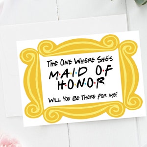 Friends Maid of Honor/Matron of Honor Proposal Card, Friends MOH Ask Card, The One Where She's Maid/Matron of Honor Print Card image 1