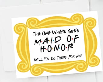 Friends Maid of Honor/Matron of Honor Proposal Card, Friends MOH Ask Card, The One Where She&#39;s Maid/Matron of Honor Print Card