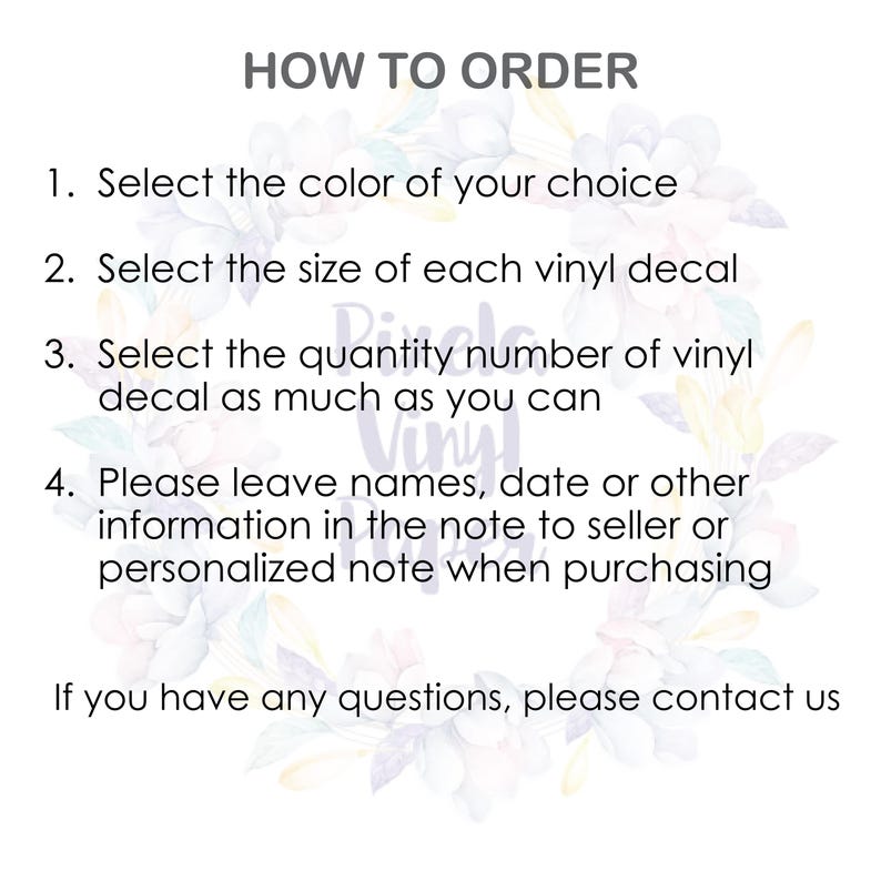 May include: White background with text that reads "HOW TO ORDER". Instructions include selecting color, size, and quantity of vinyl decals, and leaving personalized information. Floral design in the background.