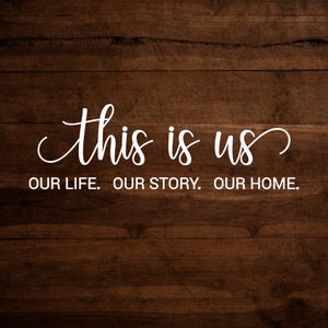 This is us Our Life Our Story Our Home Vinyl Decals, Vinyl Decals, Home Vinyl decal, This is us Sign, Home Decor, This is Us Decor