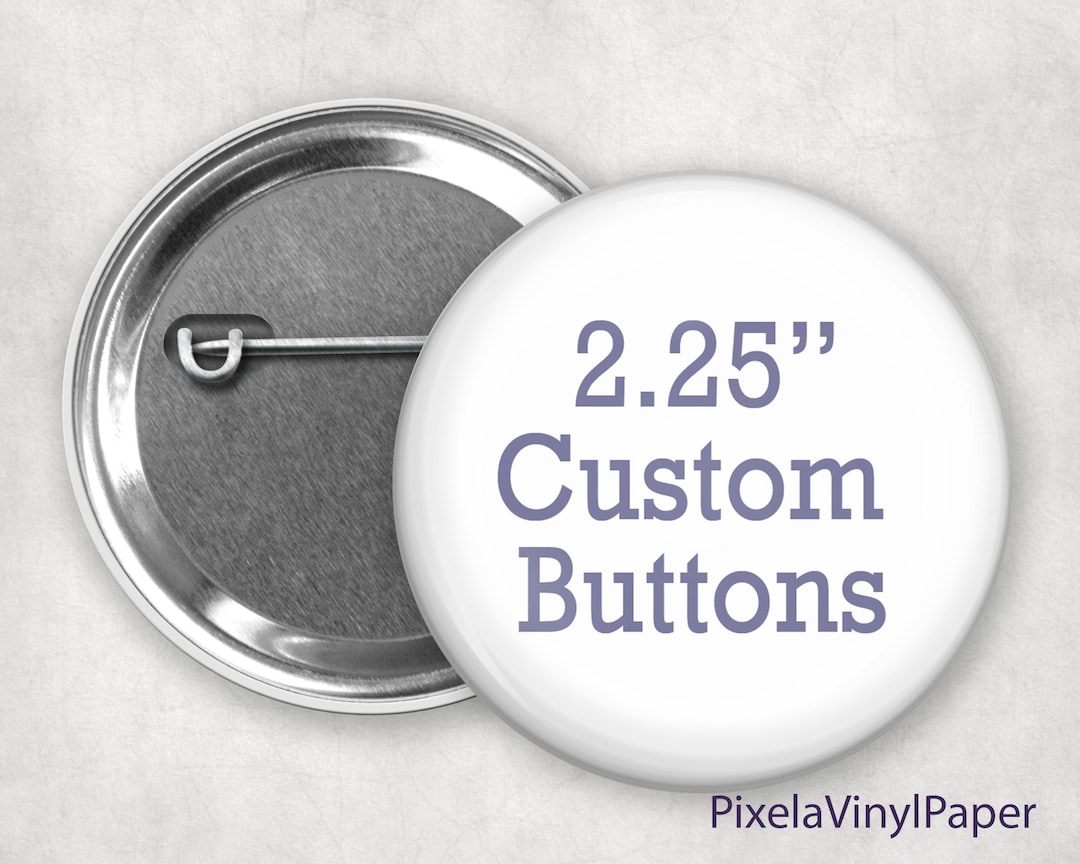 2.25 Custom Pin Back Badges Buttons, Bulk Orders, Round Pin Back