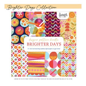 May include: A designer pattern bundle titled "Brighter Days" featuring 13 seamless digital papers, each 12x12 inches. The papers showcase colorful, geometric designs with floral and abstract elements. The image includes the text "Brighter Days Collection".