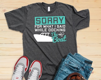 Lustige Boating T Shirt Sorry, was ich sagte, während Docking Boot T-Shirt