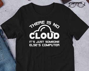 Funny IT Geek T Shirt There Is No Cloud Tee