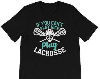 Funny Lacrosse T-Shirt: "Can't Play Nice" Tee