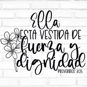 May include: Black and white floral design with the Spanish text "Ella esta vestida de fuerza y dignidad" and the Bible verse Proverbs 31:25. The design is on a white brick background.