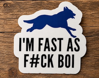 I'm Fast As F#ck Boi Sticker | Funny Dog Vinyl Decal | Waterproof Die Cut Sticker | Car, Laptop & Water Bottle Sticker