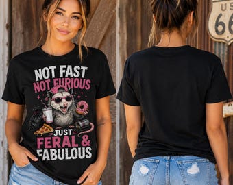 Not Fast Not Furious Just Feral & Fabulous Shirt | Funny Possum T-Shirt | Trash Panda Humor Tee | Cute Graphic Tee