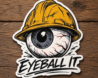 Eyeball It Sticker, Funny Construction Sticker, Heavy Equipment Operator Decal, Waterproof Hard Hat Vinyl Sticker, Blue Collar Gift