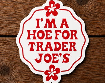 Sticker drôle en vinyle I'm a Hoe for Trader Joe, Sticker Grocery Lover, Sticker imperméable pour ordinateur portable, Sticker bouteille d'eau, Cadeau