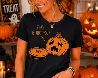 Steve Is That You Pumpkin Pie Halloween Shirt, Funny Fall Graphic Tee, Pumpkin Lover Shirt, Autumn Humor Tee, Halloween Gift