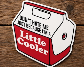 Don't Hate Me Just Because I'm a Little Cooler Sticker, Funny Cooler Sticker, Camping Vinyl Decal, Waterproof Lake Sticker, Beer Lover Gift