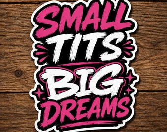 Small Tits Big Dreams Sticker | Funny Feminist Vinyl Decal | Waterproof Die Cut Sticker | Laptop, Water Bottle & Car Decal