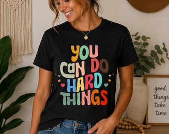 You Can Do Hard Things Shirt, Inspirational Graphic Tee, Positive Motivation Shirt, Mental Health Gift, Cute Colorful T-Shirt