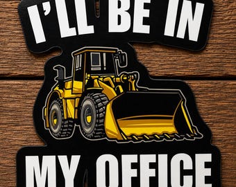 I'll Be In My Office Sticker, Wheel Loader Sticker, Heavy Equipment Decal, Construction Worker Gift, Waterproof Vinyl Truck Hard Hat Sticker