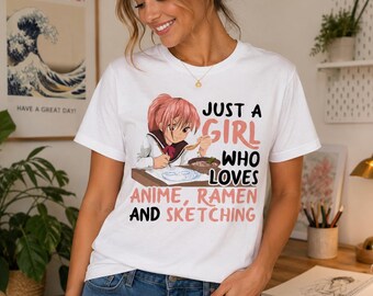 Just A Girl Who Loves Anime Ramen and Sketching Shirt, Anime Girl Tee, Manga Lover Gift, Otaku Shirt, Kawaii Graphic Tee