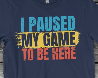 I Paused My Game to Be Here | Kids Video game Tshirt |Kids Gamer Shirt | Video Game Shirt | Video Game Lover