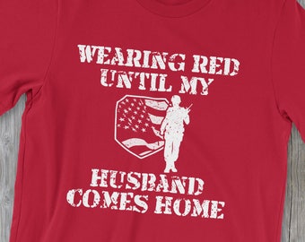 Red Friday Tshirt | Wearing Red Until My Husband Comes Home Shirt | Red Friday | Red Friday Shirt | Army Wife Shirt | Military Wife Shirt |