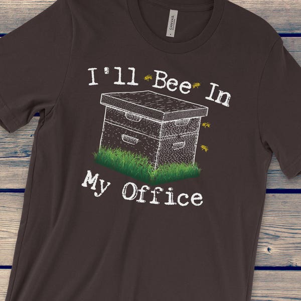 I'll Bee In My Office | Bee Shirt | Bee | Save the Bees | Beekeeper Shirt | Beekeeping Shirt | Honey Bee Shirt | Beekeeper Gift | Bee Tee