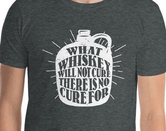 Vintage What Whiskey Will Not Cure Funny Whiskey Tshirt | Whiskey shirt | Bourbon lover | Funny Drinking tshirt | Whiskey Tee