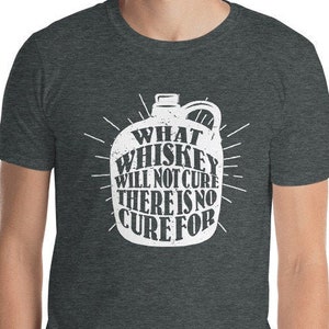 Vintage What Whiskey Will Not Cure Funny Whiskey Tshirt | Whiskey shirt | Bourbon lover | Funny Drinking tshirt | Whiskey Tee