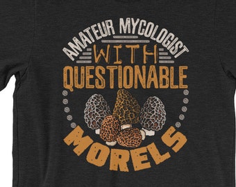 Amateur Mykologe mit fragwürdigen Morels T-shirt | Pilz Hunter Tshirt | Pilz Flüsterer Shirt | Lustige Pilz Jäger | Mykologie |