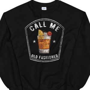 Vintage Call Me Old Fashioned Sweatshirt | Distressed Funny Drinking Shirt | Whiskey Tee Shirt | Brandy Tee | Old Fashioned