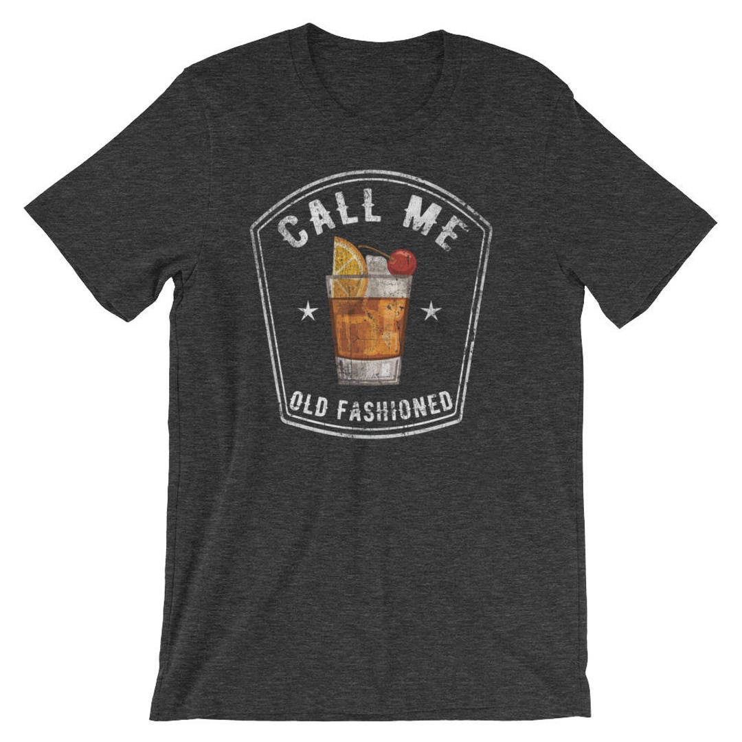 Vintage Call Me Old Fashioned Tshirt Distressed Funny Drinking Shirt