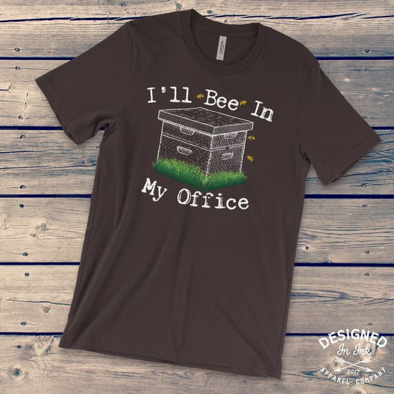 Beekeeper Honey Bee T-Shirt I'll Bee In My Office Pun Beekeeper Honey Bee T-Shirt I'll Bee In My Office Pun