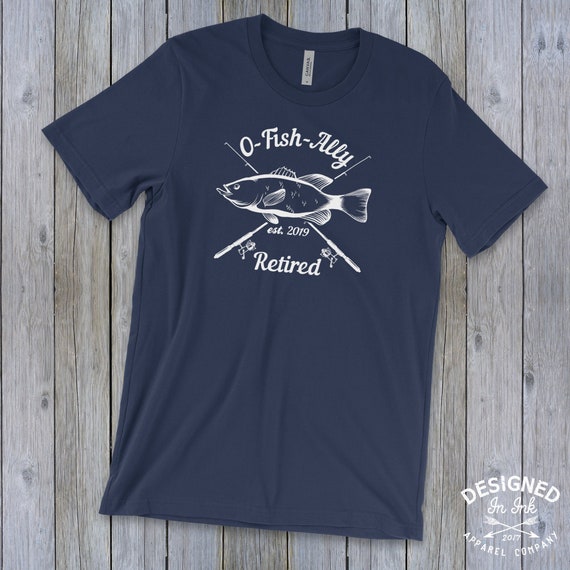 O-Fish-Ally Retired 2019 Funny Retired Fishing T Shirt O-Fish-Ally Retired 2019 Funny Retired Fishing T Shirt