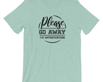 Please Go Away I'm Introverting Shirt | Funny Introvert Tshirt | Introvert Tee Shirt | Antisocial Introvert T-Shirt