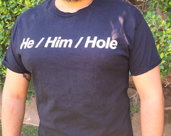 He Him Hole T-Shirt