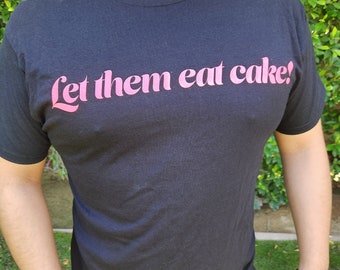 Let them eat cake! T-Shirt