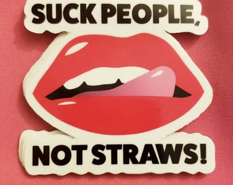 Suck people, not straws! Sticker